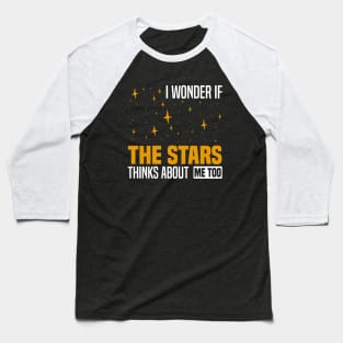 I wonder if the stars think about me too, Night Sky And Stars Lovers Baseball T-Shirt